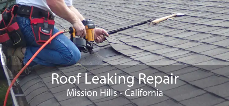 Roof Leaking Repair Mission Hills - California